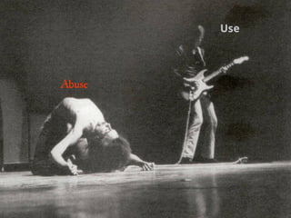 Use




Abuse
 