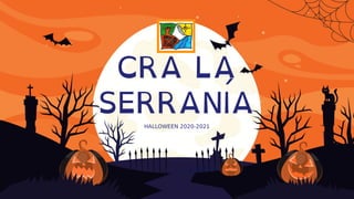 CRA LA
SERRANÍA
HALLOWEEN 2020-2021
 