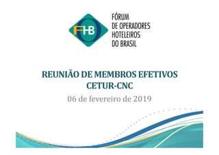 REUNIÃODE MEMBROS EFETIVOS
CETUR-CNC
06 de fevereiro de 2019
 