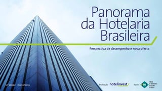 1Panorama da Hotelaria Brasileira 2019
12ª edição março/2019
Perspectiva de desempenho e nova oferta
Panorama
da Hotelaria
Brasileira
Realização Apoio
 
