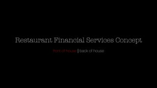 Restaurant Financial Services Concept
front of house | back of house
 