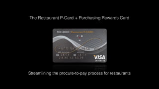 The Restaurant P-Card + Purchasing Rewards Card
Streamlining the procure-to-pay process for restaurants
 