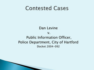 Dan Levine
v.
Public Information Officer,
Police Department, City of Hartford
Docket 2004-092
 