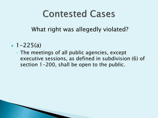 What right was allegedly violated?
 1-225(a)
◦ The meetings of all public agencies, except
executive sessions, as defined in subdivision (6) of
section 1-200, shall be open to the public.
 