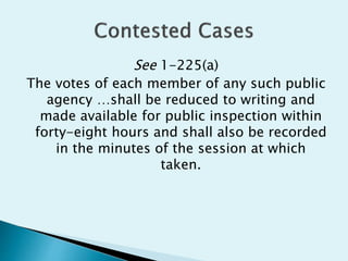 See 1-225(a)
The votes of each member of any such public
agency …shall be reduced to writing and
made available for public inspection within
forty-eight hours and shall also be recorded
in the minutes of the session at which
taken.
 