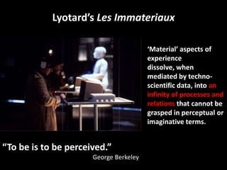 Lyotard’s Les Immateriaux

                                        ‘Material’ aspects of
                                 ...