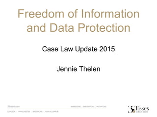 Freedom of Information
and Data Protection
Case Law Update 2015
Jennie Thelen
 