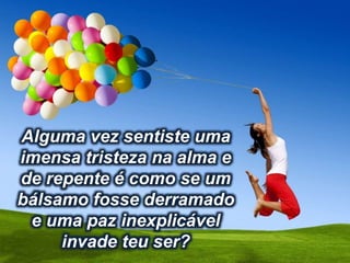 Alguma vez estiveste
numa situação muito
problemática sem
teres a menor idéia de
como resolver e de
repente a solução
aparece?
 