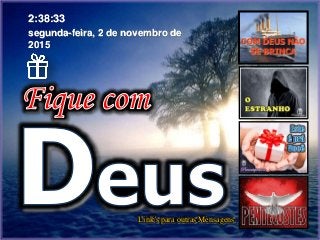 Link’s para outras Mensagens
segunda-feira, 2 de novembro de
2015
2:38:33
 