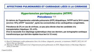 Claude EUGÈNE
AFFECTIONS PULMONAIRES ET CARDIAQUE LIÉES À LA CIRRHOSE
Hypertension portopulmonaire (HTPP)


Prévalence 1) ...