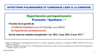 Claude EUGÈNE
AFFECTIONS PULMONAIRES ET CARDIAQUE LIÉES À LA CIRRHOSE
Hypertension portopulmonaire


Pronostic / Synthèse ...