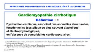 Claude EUGÈNE
AFFECTIONS PULMONAIRES ET CARDIAQUE LIÉES À LA CIRRHOSE
Cardiomyopathie cirrhotique


Définition 1) 2)


Dys...