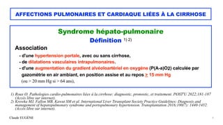 Claude EUGÈNE
AFFECTIONS PULMONAIRES ET CARDIAQUE LIÉES À LA CIRRHOSE
Syndrome hépato-pulmonaire


Définition 1) 2)


Asso...