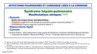 Claude EUGÈNE
AFFECTIONS PULMONAIRES ET CARDIAQUE LIÉES À LA CIRRHOSE
Syndrome hépato-pulmonaire


Manifestations clinique...