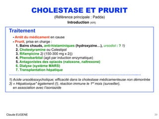 CHOLESTASE ET PRURIT
(Référence principale : Padda)
Introduction (4/4)
Traitement
- Arrêt du médicament en cause 
- Prurit...