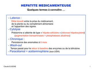 HEPATITE MEDICAMENTEUSE
Quelques termes à connaître …
- Latence : 
Délai écoulé entre la prise du médicament, 
de la plant...