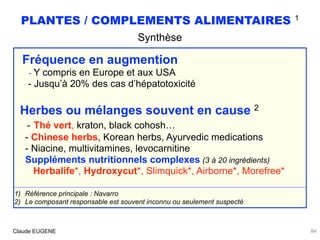 PLANTES / COMPLEMENTS ALIMENTAIRES 1
Synthèse
Claude EUGENE
Fréquence en augmention 
- Y compris en Europe et aux USA 
- J...