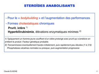 STEROÏDES ANABOLISANTS
- Pour le « bodybuilding » et l’augmentation des performances
 
- Formes cholestatiques chroniques ...