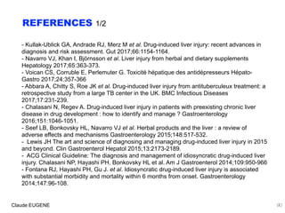 REFERENCES 1/2
l

- Kullak-Ublick GA, Andrade RJ, Merz M et al. Drug-induced liver injury: recent advances in
diagnosis an...