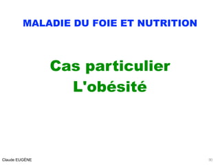 MALADIE DU FOIE ET NUTRITION
Cas particulier
L'obésité
Claude EUGÈNE 30
 