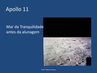Apollo 11Prof.ª Isabel LourençoMar da Tranquilidade antes da alunagem