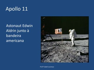 Apollo 11Prof.ª Isabel LourençoAstonautEdwinAldrin junto à bandeira americana