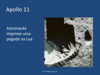 Apollo 11Prof.ª Isabel LourençoAstronauta imprime uma pegada na Lua