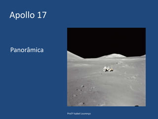 Apollo 17Prof.ª Isabel LourençoPanorâmica