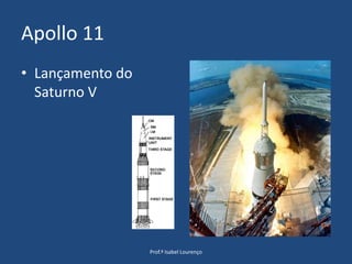 Apollo 11Lançamento do Saturno VProf.ª Isabel Lourenço