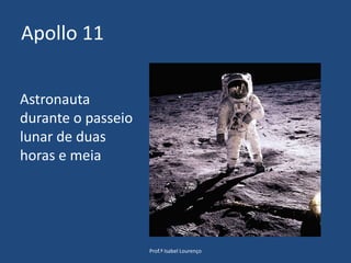 Apollo 11Prof.ª Isabel LourençoAstronauta durante o passeio lunar de duas horas e meia