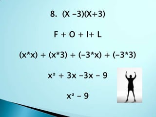 8.  (X -3)(X+3)F + O + I+ L(x*x) + (x*3) + (-3*x) + (-3*3)x² + 3x -3x - 9x² - 9