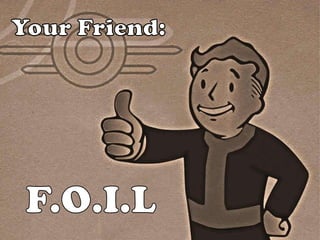 Your Friend: F.O.I.L 