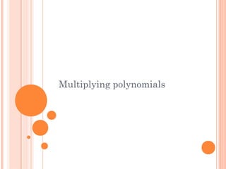 Multiplying polynomials
 