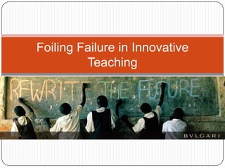 Foiling Failure in Innovative Teaching 