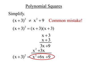 Polynomial Squares
Simplify.
2
(x 3)
 2
x 9
  Common mistake!
2
(x 3)
 (x 3)(x 3)
  
x 3

x 3

9

3x
3x

2
x
2
x 6x
 9

2
(x 3)
 
 