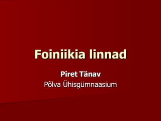 Foiniikia linnad Piret Tänav Põlva Ühisgümnaasium 