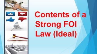 Contents of a
Strong FOI
Law (Ideal)
 