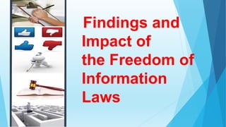 Findings and
Impact of
the Freedom of
Information
Laws
 