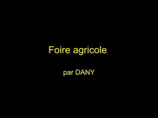 Foire agricole  par DANY 