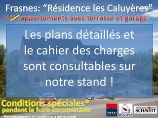 Les plans détaillés et
            le cahier des charges
            sont consultables sur
                notre stand !

*Renseignements et conditions à notre stand
 