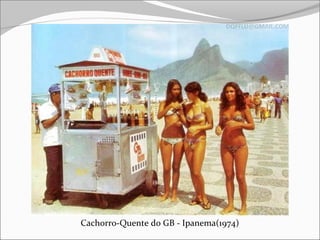 Cachorro-Quente do GB - Ipanema(1974)
 