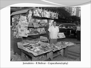 Jornaleiro - R Bolivar - Copacabana(1964)
 