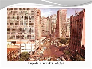 Largo da Carioca - Centro(1965)
 