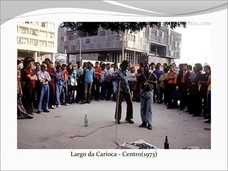 Largo da Carioca - Centro(1973)
 