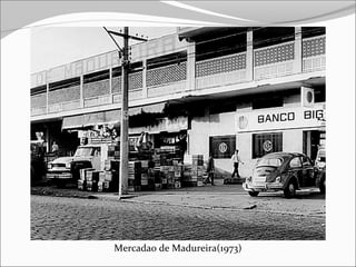 Mercadao de Madureira(1973)
 