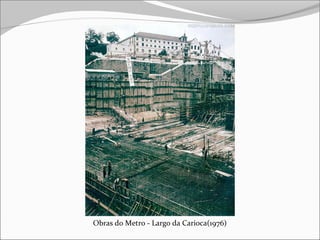 Obras do Metro - Largo da Carioca(1976)
 