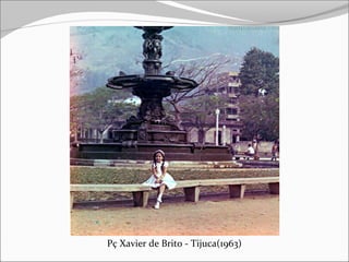 Pç Xavier de Brito - Tijuca(1963)
 