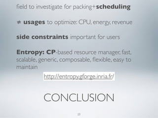field to investigate for packing+scheduling 
≠ usages to optimize: CPU, energy, revenue 
side constraints important for us...