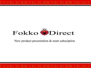 Fokko  Direct New product presentation & team subsciption  