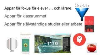 Appar för fokus för elever … och lärare.
Appar för klassrummet
Appar för självständiga studier eller arbete
 